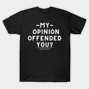 My Opinion Offended You Funny Saying T-Shirt Sarcasm Graphic Tee T-Shirt